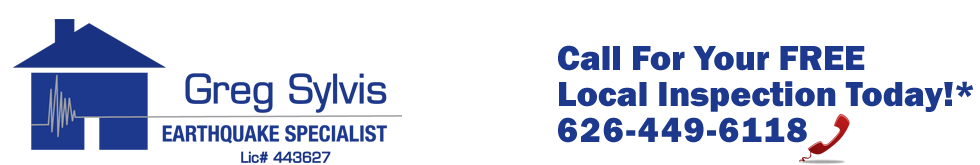 Greg Sylvis, earthquake specialist. Call 626-449-6118 for a free local inspection.